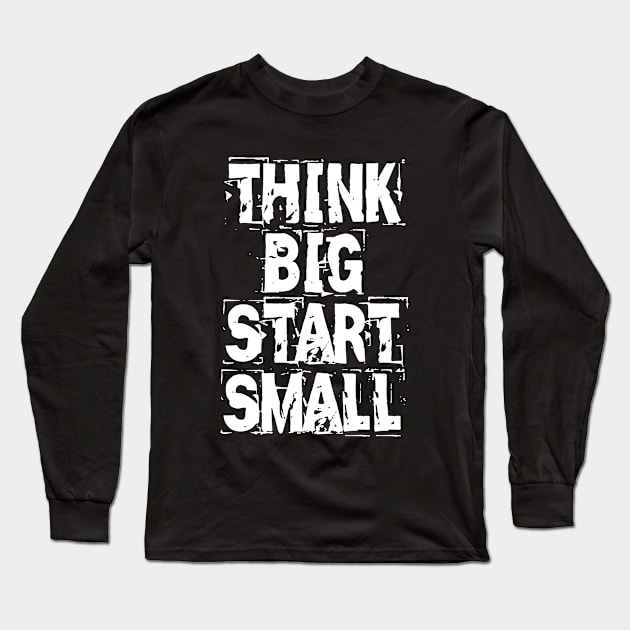 Think Big Start Small Long Sleeve T-Shirt by Texevod